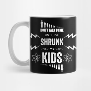 Don't Talk To Me Until I've Shrunk My Kids (black) Mug